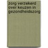 Zorg verzekerd over keuzen in gezondheidszorg
