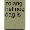 Zolang het nog dag is door Kamsteeg