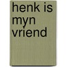 Henk is myn vriend door Vries