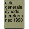 Acta generale synode gereform. ned.1990 by Unknown
