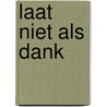 Laat niet als dank by J. Huygen