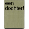 Een dochter! door Onbekend