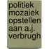 Politiek mozaiek opstellen aan a.j. verbrugh