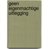 Geen eigenmachtige uitlegging by Veling
