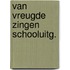 Van vreugde zingen schooluitg.