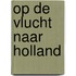 Op de vlucht naar holland