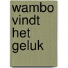 Wambo vindt het geluk door Piet Prins