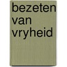 Bezeten van vryheid door Acker