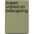 Tussen vrijheid en beteugeling