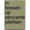 In bossen op eenzame plekken by J. 'T. Hooft