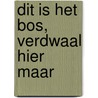 Dit is het bos, verdwaal hier maar door W. van Doorselaer