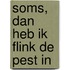 Soms, dan heb ik flink de pest in
