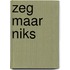 Zeg maar niks