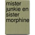 Mister junkie en sister morphine