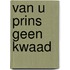 Van u prins geen kwaad