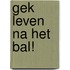 Gek leven na het bal!