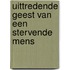 Uittredende geest van een stervende mens