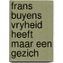 Frans buyens vryheid heeft maar een gezich