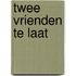 Twee vrienden te laat