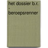 Het dossier B.R. - beroepsrenner door A. van Haecke