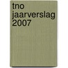 TNO Jaarverslag 2007 by Unknown