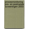 Procesmonitoring Pre- en Postnatale Screeningen 2003 door Onbekend