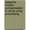 Adaptive motion compensation in sonar array processing by Janny Groen