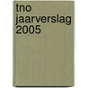 TNO Jaarverslag 2005 door Onbekend