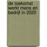De toekomst werkt Mens en bedrijf in 2020 door R. Grundeman