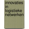 Innovaties in logistieke netwerken door T.M. Verduijn