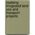 Realising integrated land use and transport projects