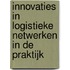 Innovaties in logistieke netwerken in de praktijk