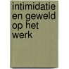 Intimidatie en geweld op het werk by S.N.J. van den Bossche