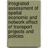 Integrated assessment of spatial economic and network effect of transport projects and policies