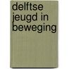 Delftse jeugd in beweging by M.H. Westhoff