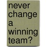 Never change a winning team? door L.M. van Herten