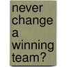 Never change a winning team? door L.M. van Herten