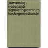 Jaarverslag Nederlands Signaleringscentrum Kindergeneeskunde by R.A. Hirasing