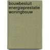 Bouwbesluit Energieprestatie Woningbouw door N.P.M. Scholten