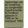 Rapportage van de screening op congenitale hypothyreoidie bij kinderen geboren in 1998 en 3e meetpunt 1993 by P.H. Verkerk