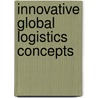 Innovative global logistics concepts by T.M. Verduijn