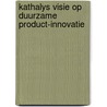 Kathalys visie op duurzame product-innovatie door Onbekend