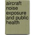 Aircraft noise exposure and public health