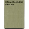 Referentiekaders Alkmaar by C.M.J. Tampere