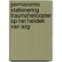 Permanente stationering traumahelicopter op het helidek van AZG
