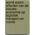 World watch effecten van de nieuwe economie op logistiek transport en ruimte