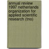 Annual Review 1997 Netherlands Organization for Applied Scientific Research (TNO) by Unknown