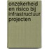 Onzekerheid en risico bij infrastructuur projecten