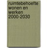 Ruimtebehoefte wonen en werken 2000-2030 by P.J. Louter
