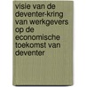 Visie van de Deventer-kring van werkgevers op de economische toekomst van Deventer door E.J. Borgmeijer